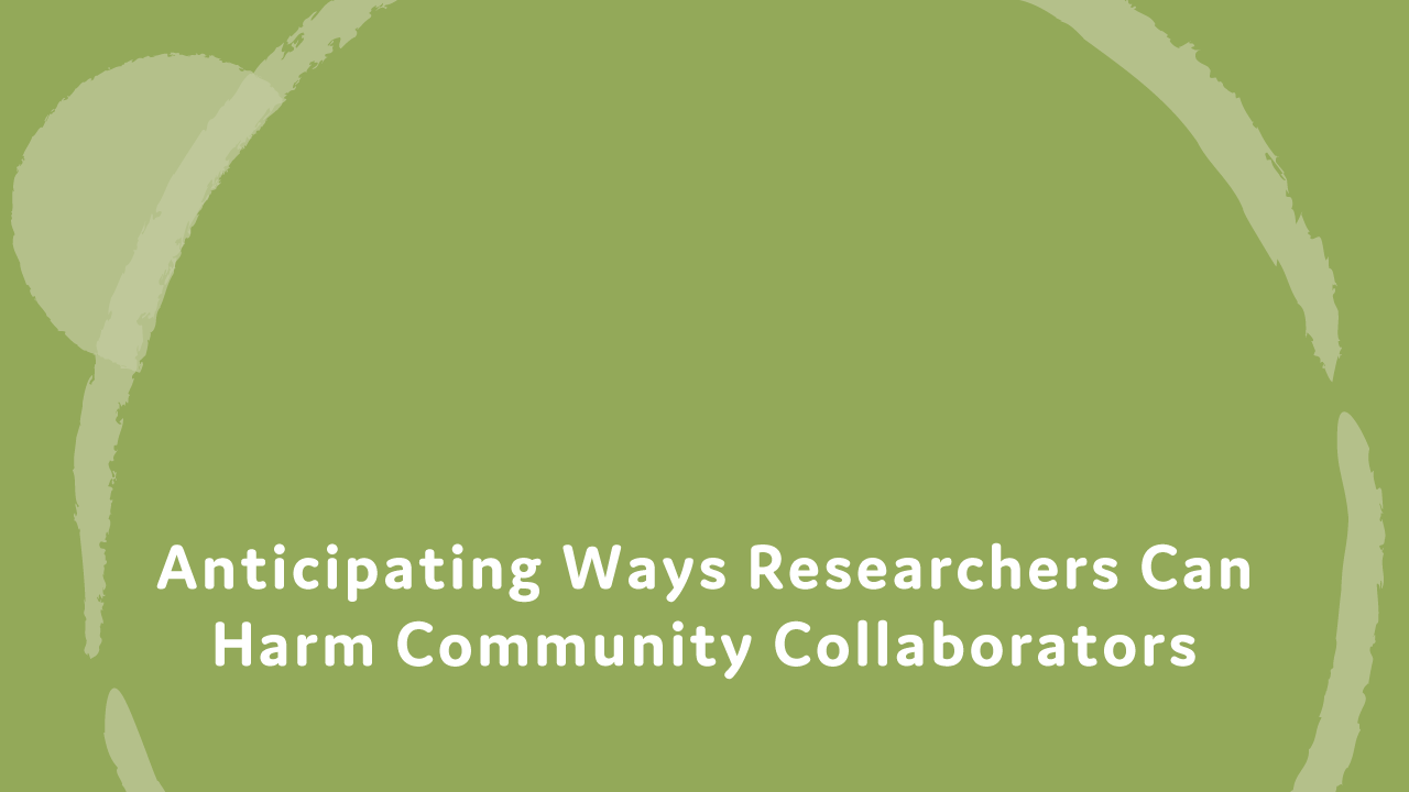 Anticipating ways researchers can harm community collaborators.