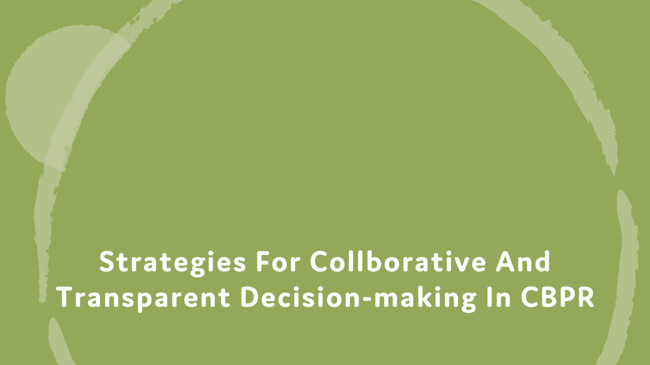 Strategies for collaborative and transparent decision-making in CBPR.